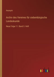 Title: Archiv des Vereines fï¿½r siebenbï¿½rgische Landeskunde: Neue Folge 11. Band 3. Heft, Author: Anonym