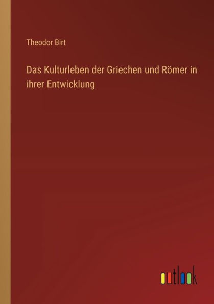 Das Kulturleben der Griechen und Rï¿½mer ihrer Entwicklung