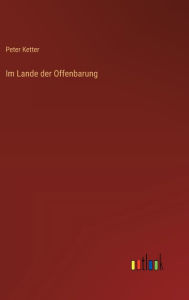 Title: Im Lande der Offenbarung, Author: Peter Ketter