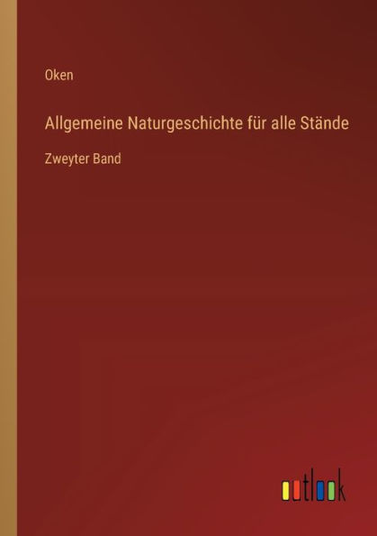 Allgemeine Naturgeschichte fï¿½r alle Stï¿½nde: Zweyter Band