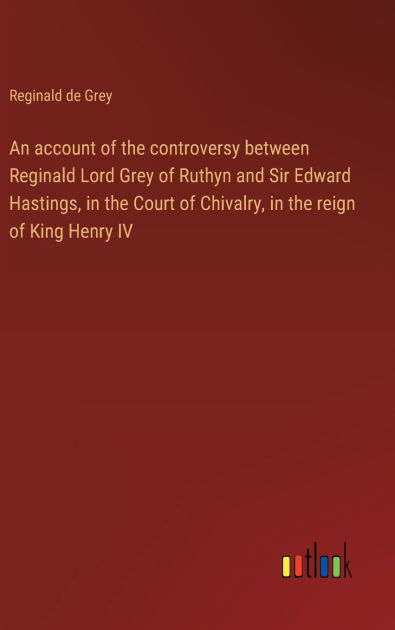 An account of the controversy between Reginald Lord Grey of Ruthyn and ...