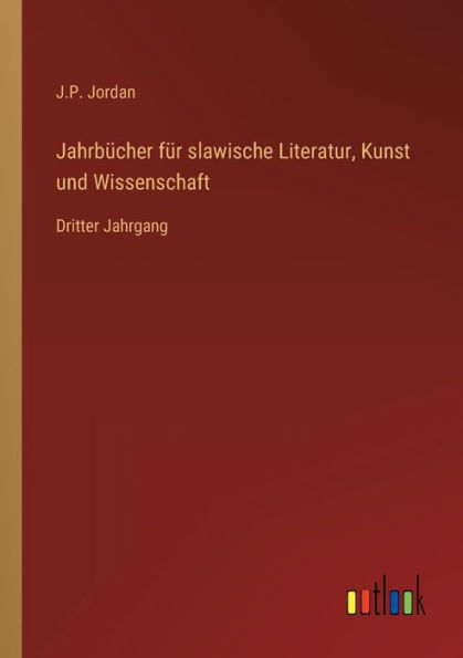 Jahrbücher für slawische Literatur, Kunst und Wissenschaft: Dritter Jahrgang