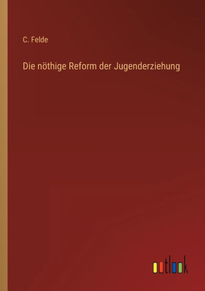 Die nöthige Reform der Jugenderziehung