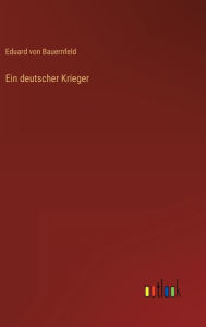 Title: Ein deutscher Krieger, Author: Eduard von Bauernfeld