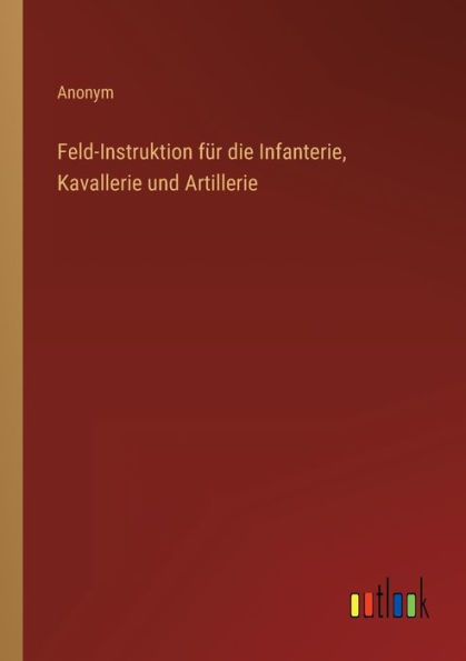 Feld-Instruktion für die Infanterie, Kavallerie und Artillerie