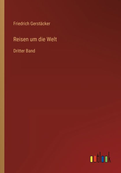 Reisen um die Welt: Dritter Band