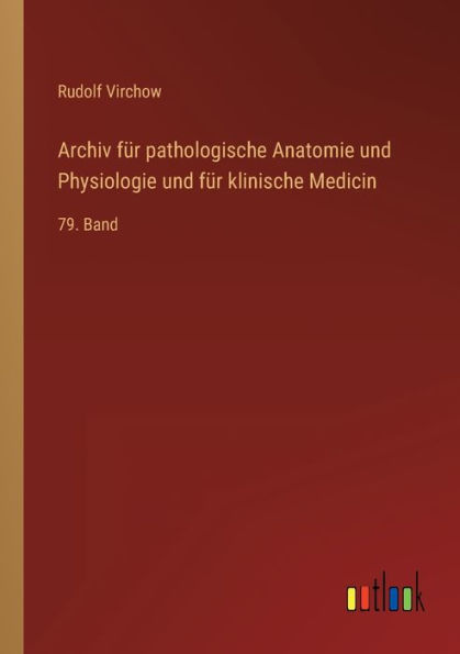 Archiv für pathologische Anatomie und Physiologie klinische Medicin: 79. Band