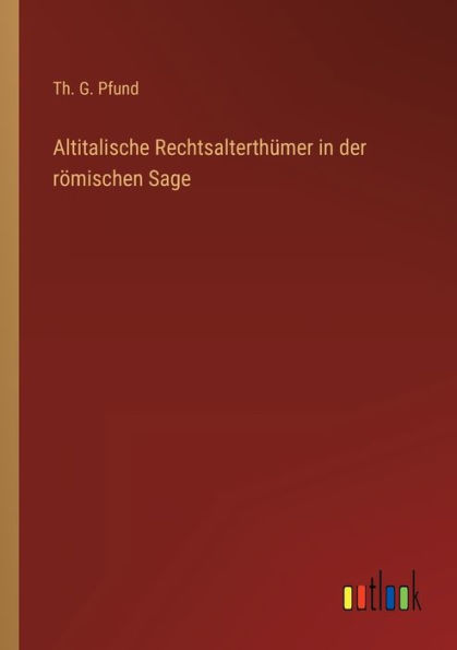 Altitalische Rechtsalterthümer der römischen Sage