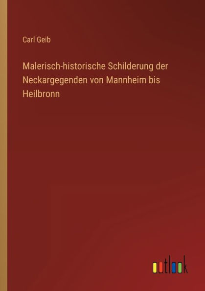 Malerisch-historische Schilderung der Neckargegenden von Mannheim bis Heilbronn