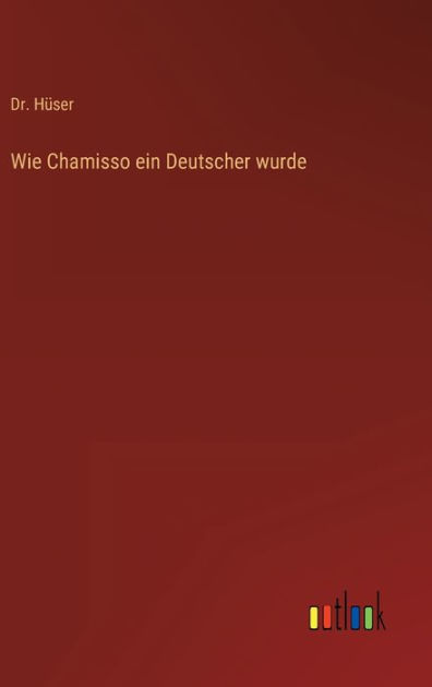 Wie Chamisso ein Deutscher wurde by Dr. Hüser, Paperback | Barnes & Noble®