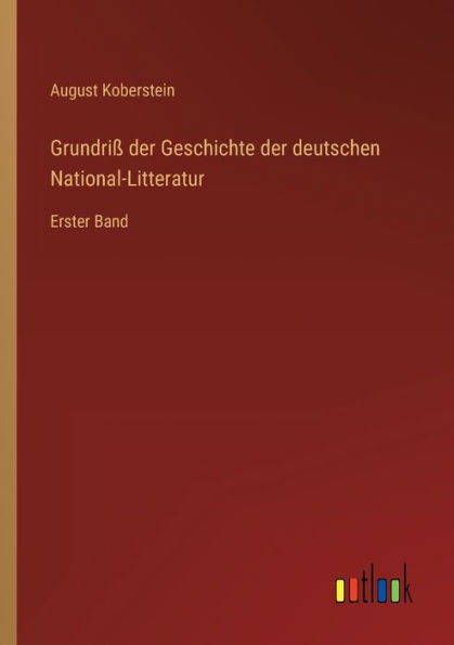 Grundriß der Geschichte der deutschen National-Litteratur: Erster Band