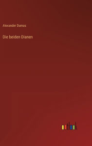 Title: Die beiden Dianen, Author: Alexandre Dumas