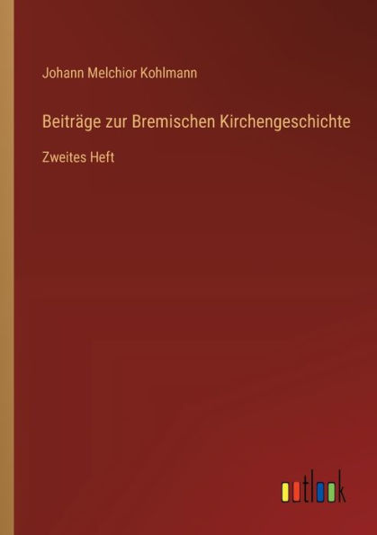 Beitrï¿½ge zur Bremischen Kirchengeschichte: Zweites Heft