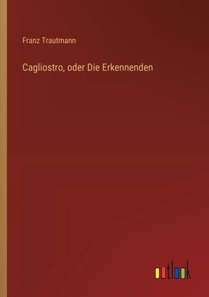 Cagliostro, oder Die Erkennenden