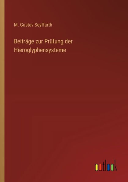 Beitrï¿½ge zur Prï¿½fung der Hieroglyphensysteme