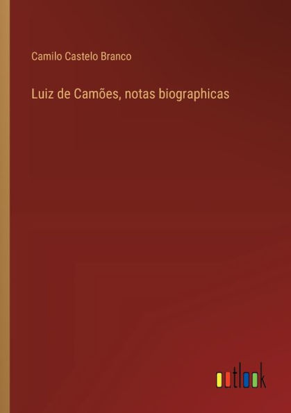 Luiz de Camï¿½es, notas biographicas