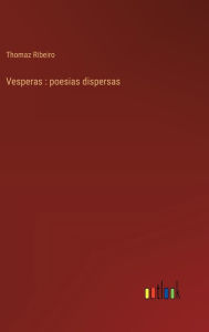 Title: Vesperas: poesias dispersas, Author: Thomaz Ribeiro