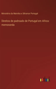 Title: Direitos de padroado de Portugal em Africa: memoranda, Author: Ministïrio Da Marinha