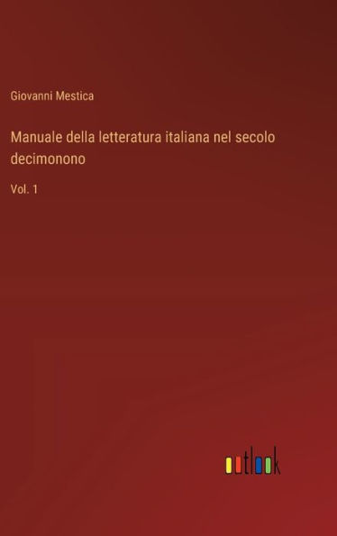 Manuale della letteratura italiana nel secolo decimonono: Vol. 1