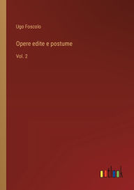 Title: Opere edite e postume: Vol. 2, Author: Ugo Foscolo