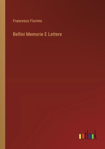 Bellini Memorie E Lettere