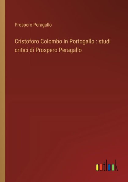 Cristoforo Colombo Portogallo: studi critici di Prospero Peragallo