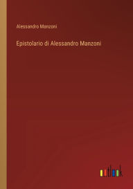 Title: Epistolario di Alessandro Manzoni, Author: Alessandro Manzoni