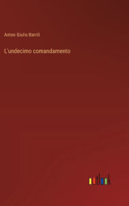 Title: L'undecimo comandamento, Author: Anton Giulio Barrili