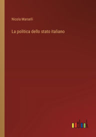 Title: La politica dello stato italiano, Author: Nicola Marselli