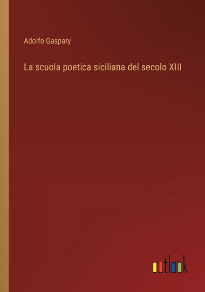 La scuola poetica siciliana del secolo XIII