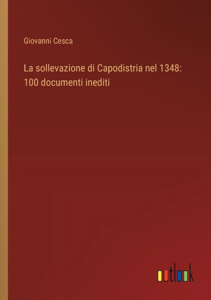 La sollevazione di Capodistria nel 1348: 100 documenti inediti