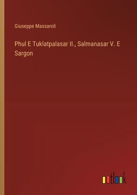 Phul E Tuklatpalasar II., Salmanasar V. Sargon