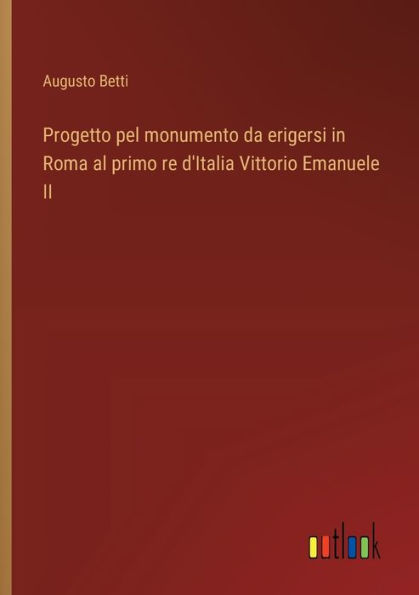 Progetto pel monumento da erigersi in Roma al primo re d'Italia Vittorio Emanuele II