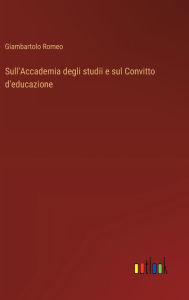 Title: Sull'Accademia degli studii e sul Convitto d'educazione, Author: Giambartolo Romeo