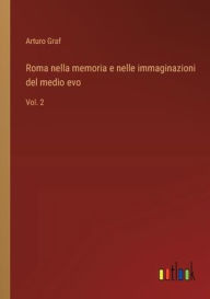 Title: Roma nella memoria e nelle immaginazioni del medio evo: Vol. 2, Author: Arturo Graf
