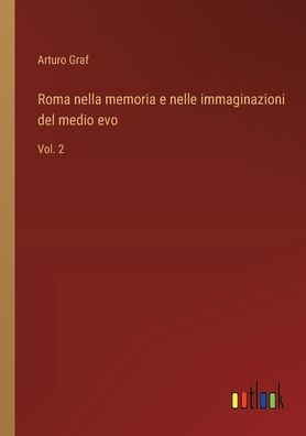Roma nella memoria e nelle immaginazioni del medio evo: Vol. 2