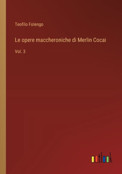 Le opere maccheroniche di Merlin Cocai: Vol. 3
