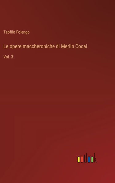 Le opere maccheroniche di Merlin Cocai: Vol. 3