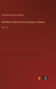 Title: Bollettino della Societï¿½ geologica italiana: Vol. 14, Author: Societï Geologica Italiana