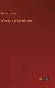 Title: In Egitto, la caccia della jena, Author: Michele Lessona
