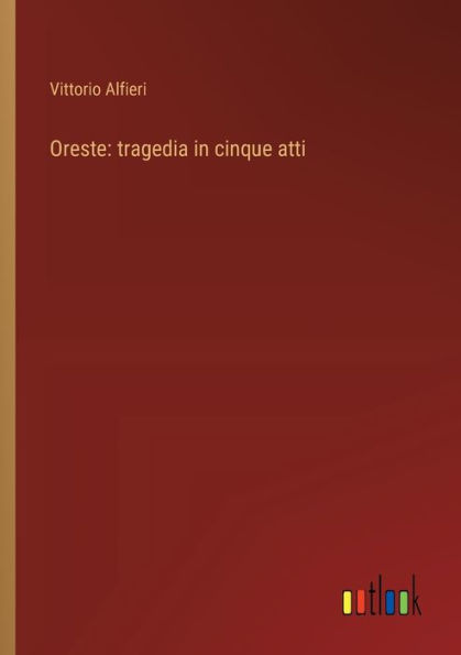 Oreste: tragedia cinque atti