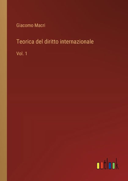 Teorica del diritto internazionale: Vol. 1