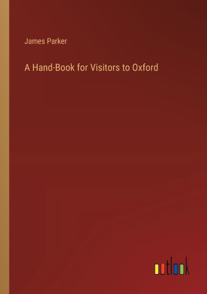 A Hand-Book for Visitors to Oxford