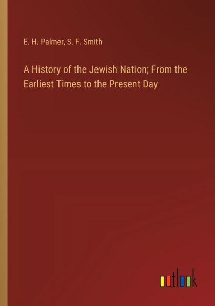 A History of the Jewish Nation; From Earliest Times to Present Day