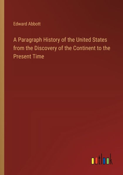 A Paragraph History of the United States from Discovery Continent to Present Time