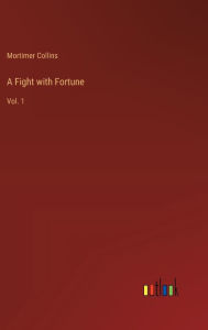 Title: A Fight with Fortune: Vol. 1, Author: Mortimer Collins
