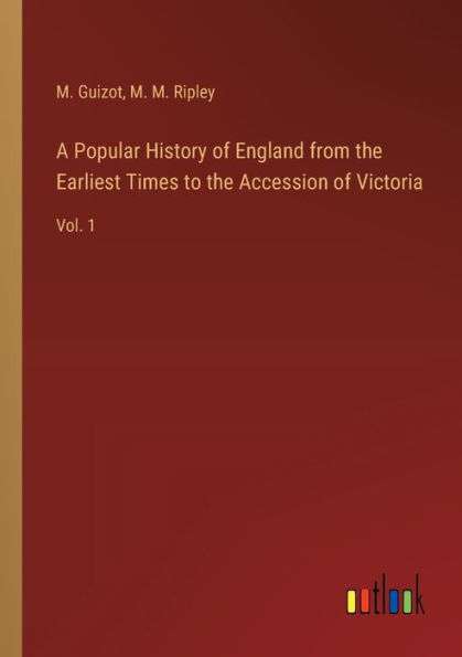 A Popular History of England from the Earliest Times to Accession Victoria: Vol