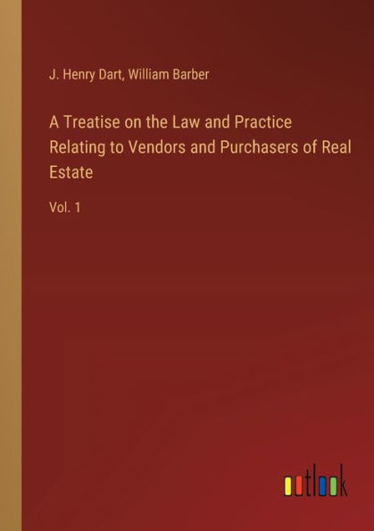 A Treatise on the Law and Practice Relating to Vendors Purchasers of Real Estate: Vol. 1