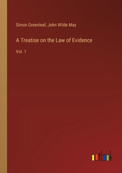 A Treatise on the Law of Evidence: Vol. 1