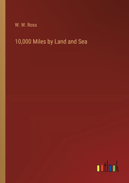 10,000 Miles by Land and Sea